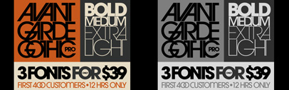 12 hours (or 399 units – whichever comes first) only! ITC Avant Garde Gothic Pro Selection for 63% off! 3 fonts for $39. The selection consists of ITC Avant Garde Gothic Pro Extra Light‚ Medium and Bold.