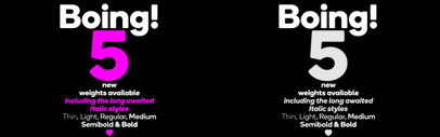 5 new weights of Boing are available including italics.