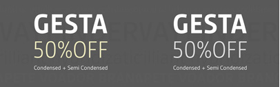 You can now get Gesta Condensed and Gesta Semi Condensed‚ in a special bundle for half the price. This promo ends February 16th. Also Gesta 50% off: the offer ends Jan 31.