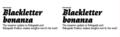 Eskapade has been updated with 10 new styles‚ refined shapes‚ improved spacing‚ and more glyphs.