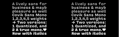 Covik Sans Mono graduated from Future Fonts and the finished version is also available from OH no Type.