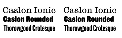 Commercial Classics released Caslon Ionic‚ Caslon Rounded‚ and Thorowgood Grotesque.