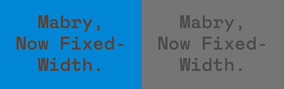 Colophon released Mabry Mono‚ a monospaced version of Mabry.