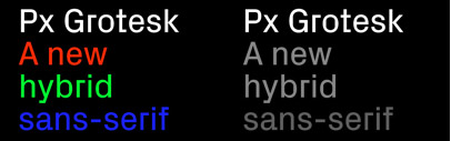 Px Grotesk‚ a three-weights family‚ with an extra pixel cut‚ designed by Nicolas Eigenheer.