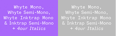 Dinamo released Whyte Mono‚ Whyte Semi-Mono‚ Whyte Inktrap Mono‚ and Whyte Inktrap Semi-Mono.