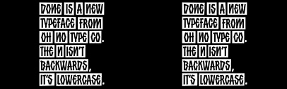 OH no Type has just started the Drawer‚ where they sell unfinished typefaces. The first one is Done.