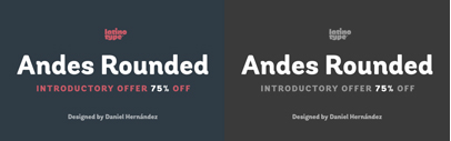 Andes Rounded‚ a soft sans version of Andes. Andes Rounded Family is 75% off till August 10.